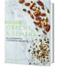 PROSPĚŠNÉ OŘECHY A SEMENA - 40 LAHODNÝCH A VÝŽIVNÝCH RECEPTŮ