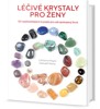 LÉČIVÉ KRYSTALY PRO ŽENY - 30 NEJDŮL.KRYSTALŮ PRO SPOKOJENÝ