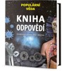 KNIHA ODPOVĚDÍ - TECHNOLOGIE VESMÍR VĚDA MEDICÍNA