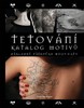 TETOVÁNÍ-KATALOG MOTIVŮ -ZÁKLADNÍ PŘÍRUČKA BODY-ARTU