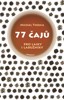 77 ČAJŮ PRO LAIKY I LABUŽNÍKY