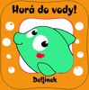 HURÁ DO VODY!DELFÍNEK