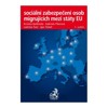 SOCIÁLNÍ ZABEZPEČENÍ OSOB MIGRUJÍCÍCH MEZI STÁTY EU 2.VYD.