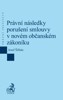 PRÁVNÍ NÁSLEDKY PORUŠENÍ SMLOUVY V NOVÉM OBČANSKÉM ZÁKONÍKU