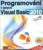 PROGRAMOVÁNÍ V JAZYCE VISUAL BASIC 2010 +CD
