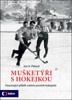 MUŠKETÝŘI S HOKEJKOU - FASCIN.PŘÍBĚH NAŠICH PRVNÍCH HOKEJIST