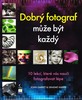 DOBRÝ FOTOGRAF MŮŽE BÝT KAŽDÝ