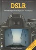 DSLR-NAUČTE SE POUŽÍVAT DIGITÁLNÍ ZRCADLOVKU