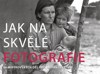 JAK NA SKVĚLÉ FOTOGRAFIE-80 MISTROVSKÝCH DĚL POD DROBNOHLED.