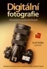 DIGITÁLNÍ FOTOGRAFIE - KROK ZA KROKEM K PROFESIONÁLNÍ FOTOG.