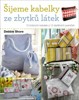 ŠIJEME KABELKY ZE ZBYTKŮ LÁTEK
