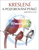 KRESLENÍ A POZOROVÁNÍ PTÁKŮ