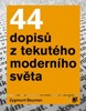 44 DOPISŮ Z TEKUTÉHO MODERNÍHO SVĚTA