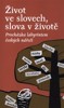 ŽIVOT VE SLOVECH,SLOVA V ŽIVOTĚ - LABYRINTEM ČESKÉHO NÁŘEČÍ