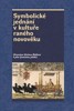 SYMBOLICKÉ JEDNÁNÍ V KULTUŘE RANÉHO NOVOVĚKU