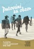 PUTOVÁNÍ ZA OBZOR - TRAMPING V ČESKÉ SPOLEČNOSTI 1918-1989