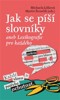 JAK SE PÍŠÍ SLOVNÍKY ANEB LEXIKOGRAFIE PRO KAŽDÉHO