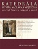 KATEDRÁLA SV. VÍTA, VÁCLAVA A VOJTĚCHA
