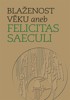 BLAŽENOST VĚKU ANEB FELICITAS SAECULI