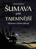 ŠUMAVA JEŠTĚ TAJEMNĚJŠÍ -PŘÍZRAKY ZNOVU OŽÍVAJÍ