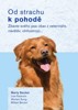 OD STRACHU K POHODĚ - ZBAVTE SVÉHO PSA OBAV Z VET
