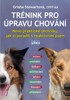 TRÉNINK PRO ÚPRAVU CHOVÁNÍ - NOVÉ PRAKTICKÉ TECHNIKY, JAK SI