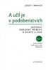 A UČIL JE V PODOBENSTVÍCH - JEŽÍŠOVY OBRAZNÉ PŘÍBĚHY O ŽIVOT