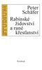 RABÍNSKÉ ŽIDOVSTVÍ A RANÉ KŘESŤANSTVÍ                      S