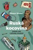 RUSKÁ KOCOVINA-PUTINŮV SVĚT A PŘÍZRAKY MINULOSTI