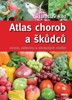 ATLAS CHOROB A ŠKŮDCŮ OVOCE, ZELENINY A OKRAS.ROSTLIN  4.VYD