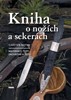 KNIHA O NOŽÍCH A SEKERÁCH - MATERIÁLY, TYPY, ZACHÁZENÍ
