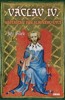 VÁCLAV IV.- NEŠŤASTNÝ SYN SLAVNÉHO OTCE
