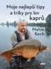 MOJE NEJLEPŠÍ TIPY A TRIKY PRO LOV KAPRŮ