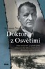DOKTOR Z OSVĚTIMI -LÉKAŘ, KTERÝ TĚM,CO PŘEŽILI PEKLO,VRÁTILZ