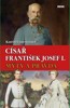 CÍSAŘ FRANTIŠEK JOSEF I. - MÝTY A PRAVDA