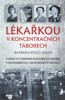 LÉKAŘKOU V KONCENTRAČNÍCH TÁBORECH