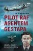 PILOT RAF AGENTEM GESTAPA - PŘÍBĚH ZRADY ČESKÉHO LETCE