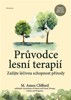 PRŮVODCE LESNÍ TERAPIÍ - ZAŽIJTE LÉČIVOU SCHOPNOST PŘÍRODY