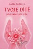 TVOJE DÍTĚ JAKO ŠANCE PRO TEBE