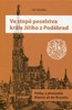 VE STOPĚ POSELSTVA KRÁLE JIŘÍHO Z PODĚBRAD-PĚŠKY Z JIHOČES.