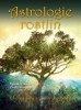 ASTROLOGIE ROSTLIN - LÉČIVÁ SÍLA ROSTLIN A PLANET