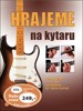 HRAJEME NA KYTARU-PODROBNÝ PRŮVODCE HROU NA KYTARU PRO ZAČ.