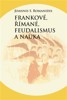 FRANKOVÉ, ŘÍMANÉ, FEUDALISMUS A NAUKA