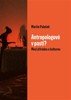 ANTROPOLOGOVÉ V PASTI? MEZI PŘÍRODOU A KULTUROU