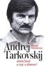 ANDREJ TARKOVSKIJ - SKUTEČNOST A SNY O DOMOVĚ