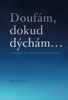DOUFÁM, DOKUD DÝCHÁM... OSUDY PĚTI ŽEN, KTERÉ PŘEŽILY HOLOCA
