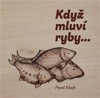 KDYŽ MLUVÍ RYBY...