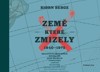 ZEMĚ, KTERÉ ZMIZELY 1840-1975