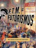 F.T.M. = FUTURISMUS - MALÝ BEDEKR FUTURISTICKÉ AVANTGARDY