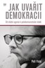 JAK UVAŘIT DEMOKRACII - OD VLÁDNÍ AGONIE K POLOKOMUNIST.VLÁD